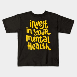 Invest In Your Mental Health - Mental Health Awareness Quote (Yellow) Kids T-Shirt